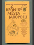 Z kroniky města Jaropolu aneb Pravdivá historie, v níž se líčí různé události, obyčeje, mýty, legendy, fantastická fakta a životopisy význačných měšťanů ukrajinského Jaropolu ve dvacátém století nové éry  - náhled