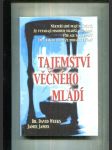 Tajemství věčného mládí (Vědecké zdůvodnění, proč někteří lidé vypadají o deset let mladší, než jsou ve skutečnosti, a návod, jak se i vy můžete stát věčně mladými) - náhled