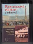 Podivuhodné příběhy z minulosti (Neuvěřitelné, ale pravdivé zajímavosti z historie) - náhled