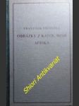 Obrázky z katolických misií - díl ii. afrika - všetečka františek - náhled