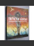 Křičte ústa ! Předpoklady expresionismu (expresionismus, Osma, Preisler, Špála, Váchal, Kubišta, Panuška) - české výtvarné umění přelomu století - náhled