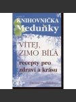 Vítej, zimo bílá: recepty pro zdraví a krásu (Knihovnička Meduňky, sv. 25) - náhled