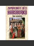 Zapomenuté děti Habsburků [Habsburkové mj. Don Juan de Austria, Ludvík Salvátor Toskánský, děti Marie Antoinetty Ludvík XVII a Marie Tereza] - náhled