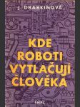 Kde roboti vytlačují člověka drabkinová j. - náhled