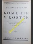 KOMEDIE V KOSTCE - Tema con variazioni o čtyřech dějstvích s prologem a epilogem - KONRÁD Edmond - náhled