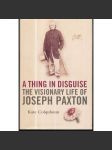 A Thing in Disguise: The Visionary Life of Joseph Paxton - náhled