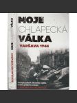 Moje chlapecká válka: Varšava 1944 [Varšavské povstání, 2. světová válka; vzpomínky účastníka; Skutečný příběh třináctiletého vojáka, hrdiny polského odboje] - náhled