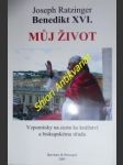 MŮJ ŽIVOT - Vzpomínky na cestu ke kněžství a biskupskému úřadu - RATZINGER Josef - náhled