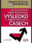 Jak dosahovat předvídatelných výsledků v nepředvídatelných č covey stephen r. - náhled