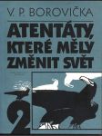 Atentáty, které měly změnit svět 2 borovička václav pavel - náhled