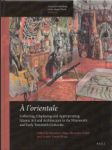 À l’orientale: Collecting, Displaying and Appropriating Islamic Art and Architecture in the 19th and Early 20th Centuries - náhled