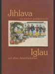 Jihlava na starých pohlednicích / Iglau auf alten Ansichtskarten - náhled