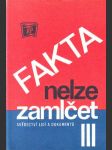 Fakta nelze zamlčet III. - Svědectví lidí a dokumentů. - náhled