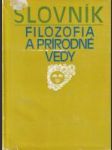 Slovník - Filozofia a prírodné vedy (Filozofické otázky prírodných vied) - náhled