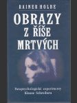 Obrazy z říše mrtvých - Parapsychologické experimenty Klause Schreibera - náhled