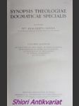 SYNOPSIS THEOLOGIAE DOGMATICAE SPECIALIS - Volumen Alterum. De elevatione et lapsu adami, de verbo incarnato, de sacramentis in genere, de eucharistia, de paenitentia, de matrimonio, de ceteris sacramentis, de novissimis - ŠANDA Adalberto / Vojtěch / - náhled