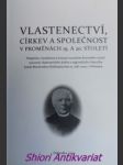 Vlastenectví, církev a společnost v proměnách 19. a 20. století - Příspěvky z konference konané na počest dvoustého výročí narození vlasteneckého kněze a regionálního historika Josefa Mnohoslava Roštlapila dne 15. září 2009 v Dobrušce - MACH Jiří - náhled