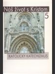 Náš život s Kristom 5. Katolícky katechizmus. - náhled