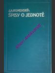 Veškeré spisy jana amose komenského - svazek 17 - spisy o jednotě ( řád jednoty - haggaeus - otázky o jednotě - ohlášení - cesta pokoje ) - komenský jan amos - náhled