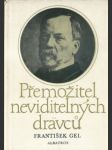 Přemožitel neviditelných dravců - ludvík pasteur, muž čtyřikrát nesmrtelný a jedenkrát věčný - náhled