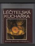 Léčitelská kuchařka (Zdravá strava bez pověr, kouzel a předsudků aneb jak držet nemoci na uzdě) - náhled