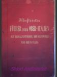Illustrirter Führer durch Ober-Italien mit den Alpentouren in der Carnia, im Cadore und in den Sette Comuni; den Alpenseen: Garda-, Iseo-, Como-, Lecco-See und Lago Maggiore und der Riviera - OBEROSLER J. - náhled