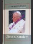 ŽIVOT S KAROLEM - Vzpomínky osobního sekretáře Jana Pavla II. - DZIWISZ Stanislaw - náhled