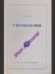 V REVOLÚCII MIER - Úprimné slovo k slovenskej pracujúcej pospolitosti - T.K.P. - náhled
