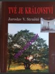 Tvé je království - strniště jaroslav v. - náhled