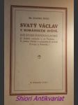 SVATÝ VÁCLAV V ROMÁNSKÉM SVĚTĚ - Dvě studie svatováclavské ( I. Italské oratorio o svatém Václavu / II. Jméno Václav v románských zemích Evropy a Ameriky ) - TITZ Karel - náhled