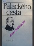 PALACKÉHO CESTA - Pohledy na život a činnost Františka Palackého a lidí mu blízkých - Sborník příspěvků k 200. výroční narození F. Palackého - HRABOVÁ Libuše / POSPÍCHAL Miloslav - náhled