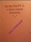 Sv. velepastýře pia pp. x. motu proprio ze dne 18. prosince 1903, jímž stanovena jsou pravidla lidové činnosti křesťanské - pius x. - náhled