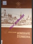 IKONOGRAFIE ŠTERNBERKA ( katalog grafik, kreseb, obrazů, fotografií a pohlednic do roku 1905 ) - KOLLMANN Vítězslav - náhled