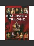 Královská trilogie (Ženy a milenky českých králů, Muži a milenci českých královen, Děti a levobočci českých králů) - náhled