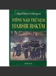 Stíny nad trůnem habsburským (Tragické osudy v rakouském panovnickém domě - Habsburkové- Maxmilián Mexický, Marie Louisa manželka Napoleona, Don Carlos - Karel Španělský, Filip II. Španělský, Fridrich III. Habsburský, Jan Orth, Maxmilián II., král český] - náhled