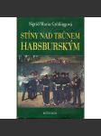 Stíny nad trůnem habsburským (Tragické osudy v rakouském panovnickém domě - Habsburkové- Maxmilián Mexický, Marie Louisa manželka Napoleona, Don Carlos - Karel Španělský, Filip II. Španělský, Fridrich III. Habsburský, Jan Orth, Maxmilián II., král český] - náhled