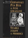 Černošský pán Bůh a páni Izraelité / Starej Zákon a proroci - náhled