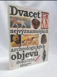 Dvacet nejvýznamnějších archeologických objevů dvacátého století - náhled