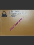 Výstava historických hodin z československých a zahraničních sbírek - hrad šternberk na moravě 4. - 30. června 1970 - čermák miloslav / machytka lubor - náhled