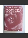 Česká malba gotická. Deskové malířství 1350-1450 [obrazy, gotika, český středověk, Karel IV. - mistr oltáře vyšebrodského, mistr Theodorik, mistr oltáře třeboňského, rajhradského - katalog obrazů] - náhled