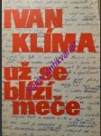 UŽ SE BLÍŽÍ MEČE - eseje, fejetony, rozhovory - KLÍMA Ivan - náhled