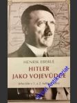 Hitler jako vojevůdce - jeho role v 1. a 2. světové válce - eberle henrik - náhled