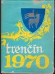 Vlastivedný zborník Trenčianského múzea v Trenčíne : Trenčín 1970 - náhled