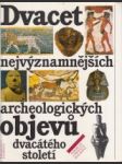 Dvacet nejvýznamnějších archeologických objevů XX.století - náhled