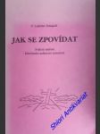 JAK SE ZPOVÍDAT - Svátost smíření křesťanské uzdravení minulosti - SIMAJCHL Ladislav - náhled