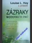 ZÁZRAKY MODERNÍCH DNŮ - zázračné okamžiky a neobyčejné příběhy lidí z celého světa, jejichž životy ovlivnila Louise L Hay - HAYOVÁ Louise L. - náhled