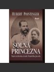 Solná princezna. Tajná milenka císaře Františka Josefa (Františka Josef Habsburský) - náhled