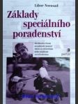 ZÁKLADY SPECIÁLNÍHO PORADENSTVÍ - Struktura a formy poradenské pomoci lidem se zdravotním nebo sociálním znevýhodněním - NOVOSAD Libor - náhled