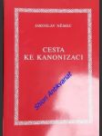 CESTA KE KANONIZACI s abecedním seznamem světců kanonizovaných ve 20. století - NĚMEC Jaroslav - náhled