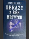 OBRAZY Z ŘÍŠE MRTVÝCH - Parapsychologické experimenty Klause Schreibera dokumentované na 105 fotografiích - HOLBE Rainer - náhled